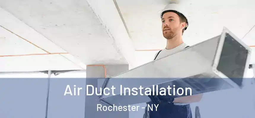  Air Duct Installation Rochester - NY
