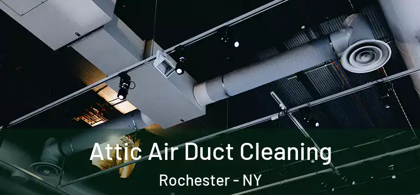  Attic Air Duct Cleaning Rochester - NY