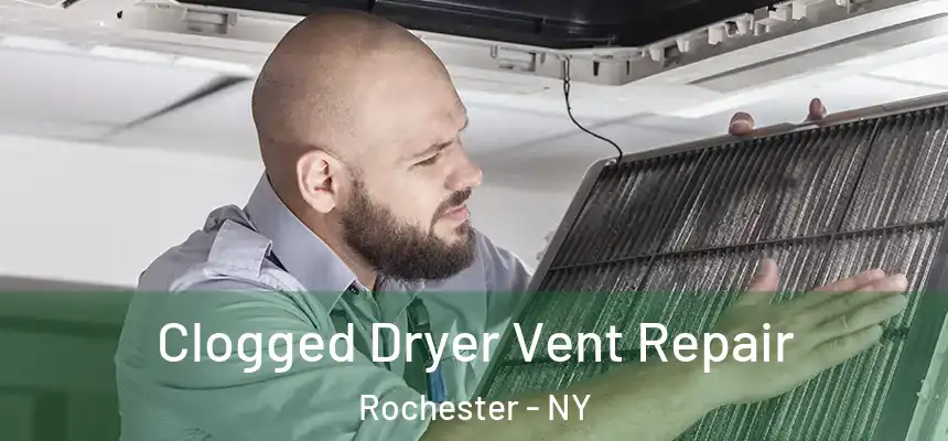  Clogged Dryer Vent Repair Rochester - NY