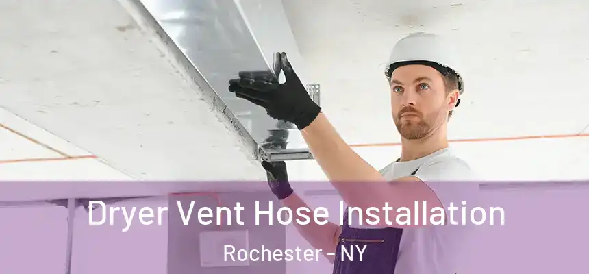  Dryer Vent Hose Installation Rochester - NY