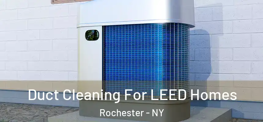  Duct Cleaning For LEED Homes Rochester - NY