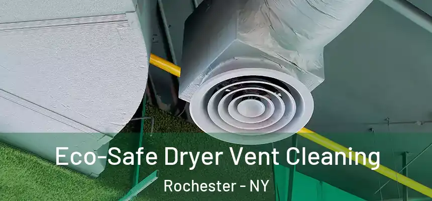  Eco-Safe Dryer Vent Cleaning Rochester - NY