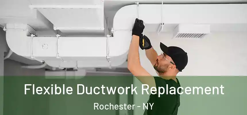  Flexible Ductwork Replacement Rochester - NY
