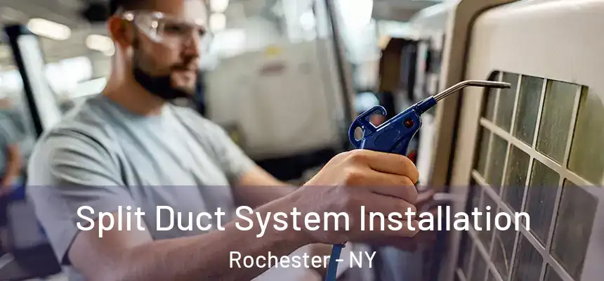  Split Duct System Installation Rochester - NY