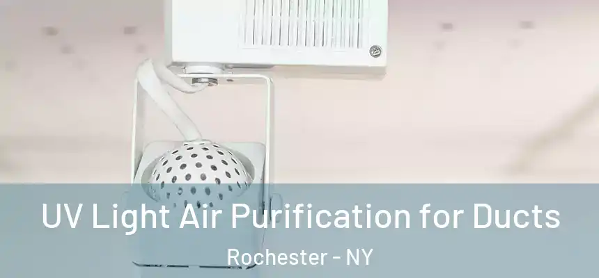  UV Light Air Purification for Ducts Rochester - NY